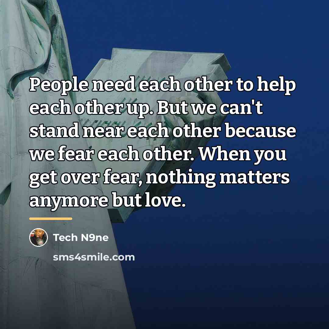 “People need each other to help each other up. But…” quote by Tech N9ne