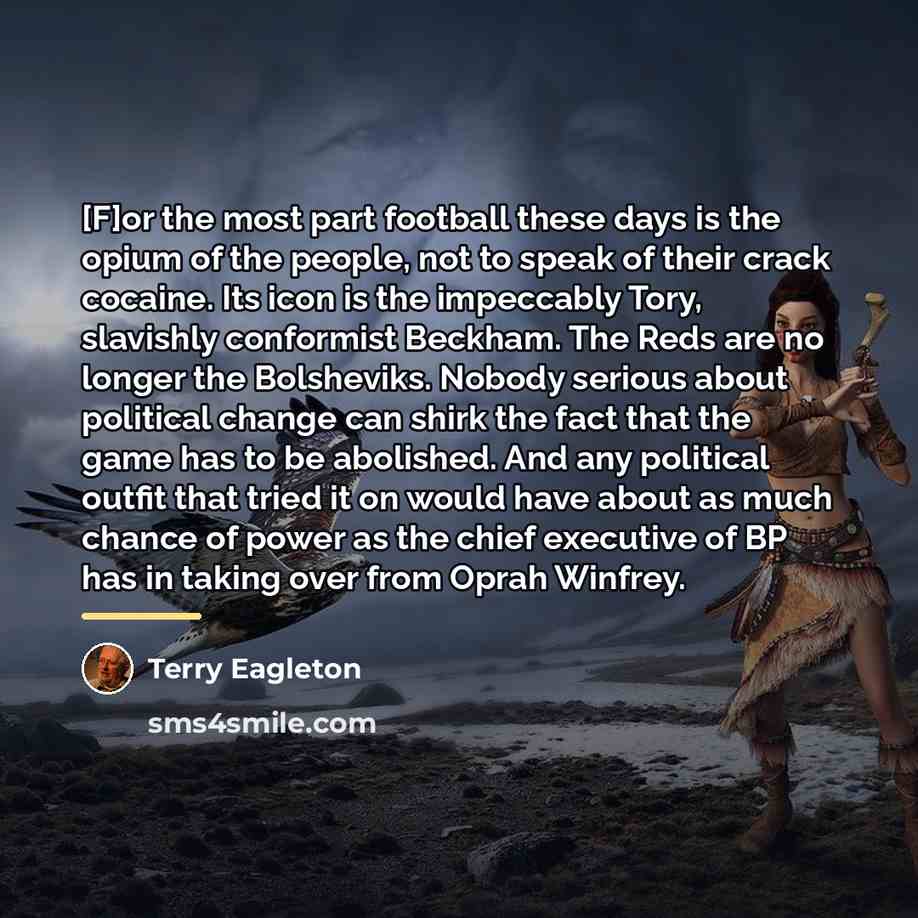 “[F]or the most part football these days is the opium…” quote by Terry Eagleton