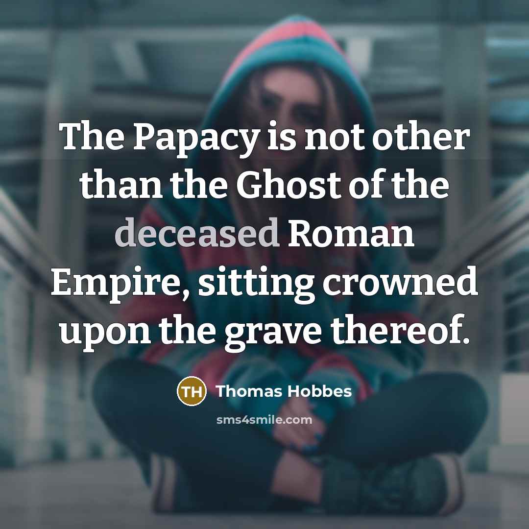 “The Papacy is not other than the Ghost of the…” quote by Thomas Hobbes