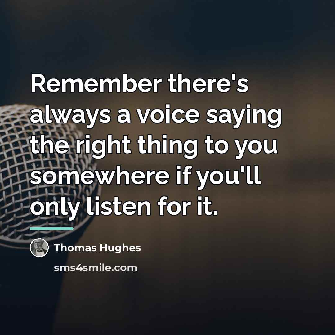 “Remember there's always a voice saying the right thing to…” quote by Thomas Hughes