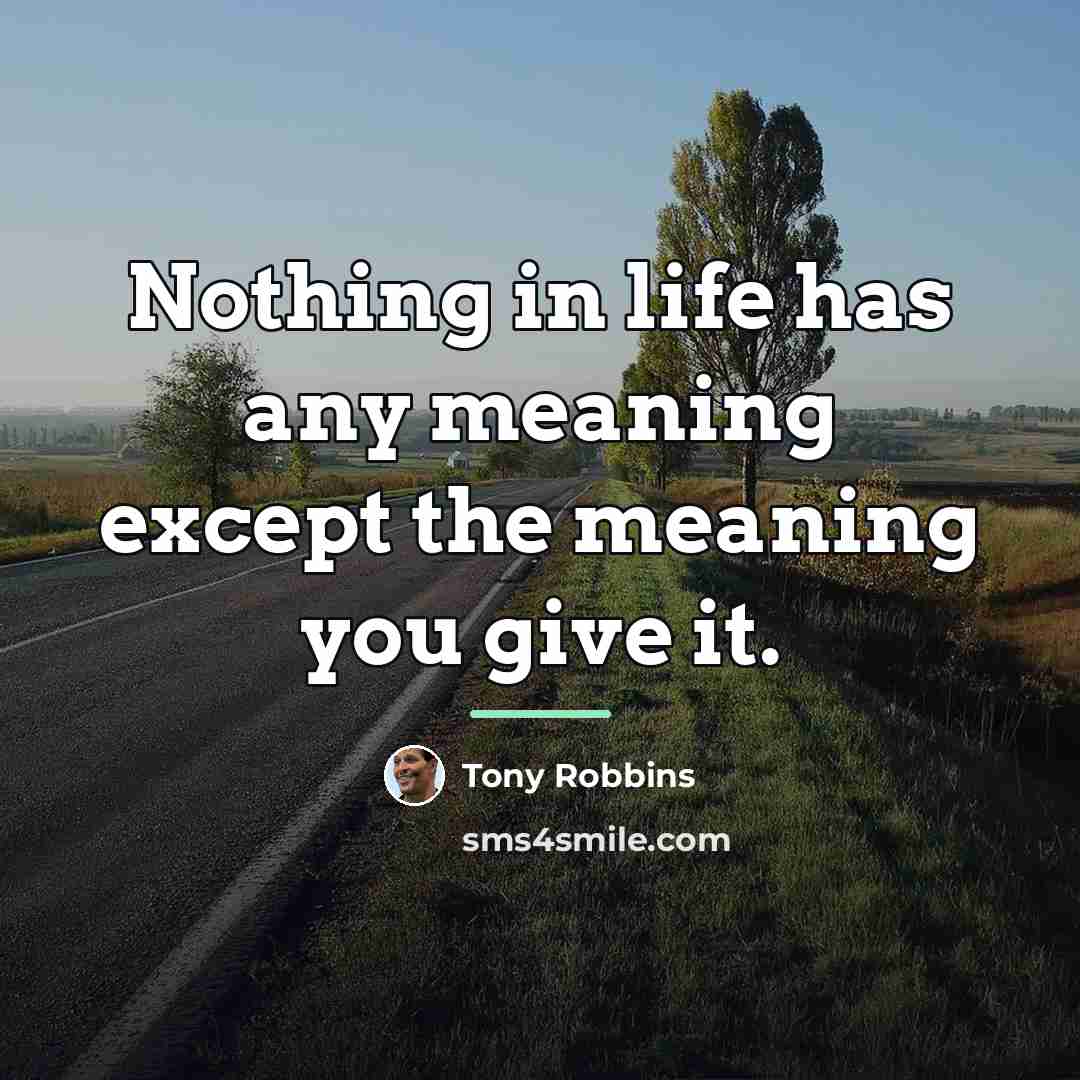 “Nothing in life has any meaning except the meaning you…” quote by Tony Robbins