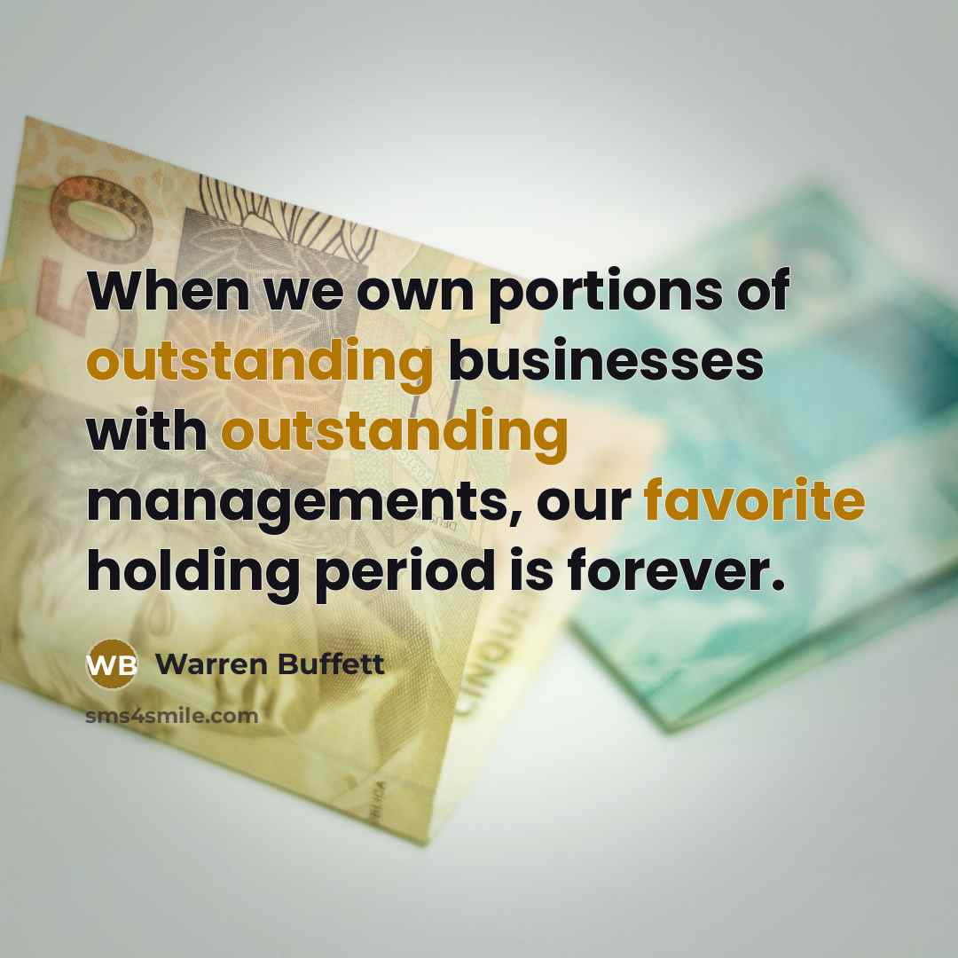 “When we own portions of outstanding businesses with outstanding managements,…” quote by Warren Buffett
