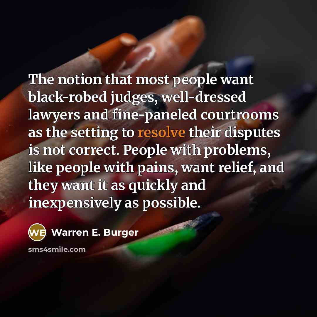 “The notion that most people want black-robed judges, well-dressed lawyers…” quote by Warren E. Burger