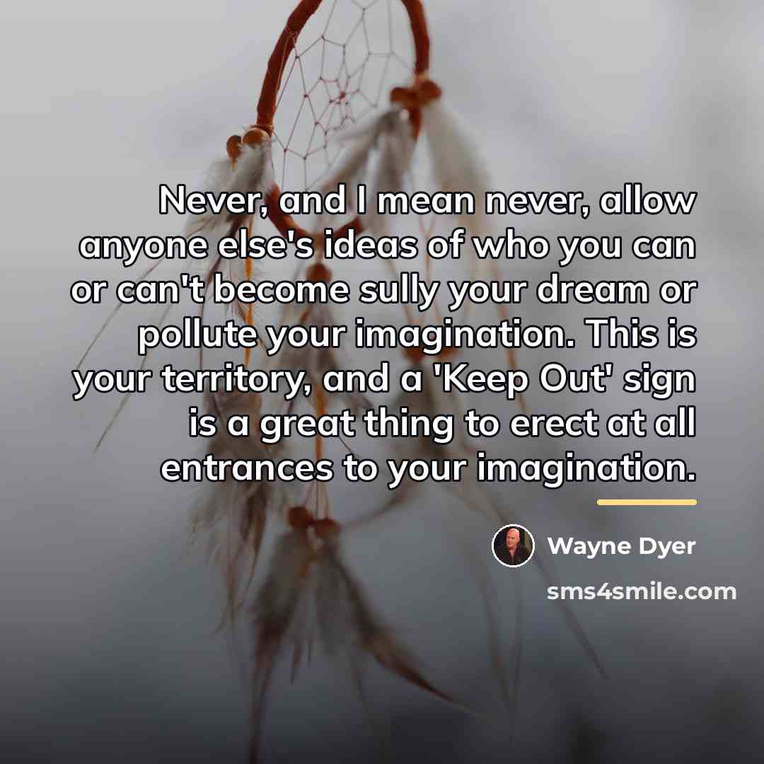 “Never, and I mean never, allow anyone else's ideas of…” quote by Wayne Dyer