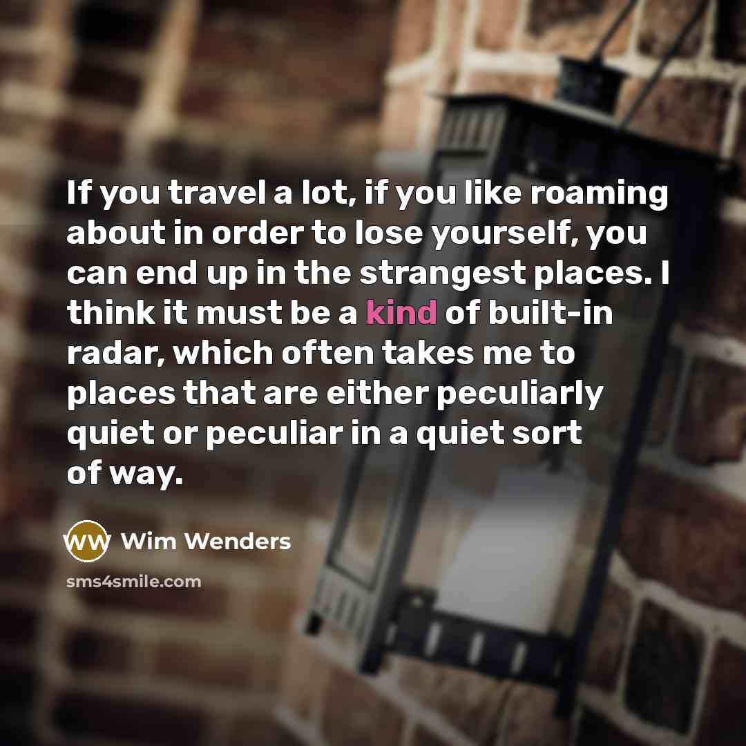 “If you travel a lot, if you like roaming about…” quote by Wim Wenders