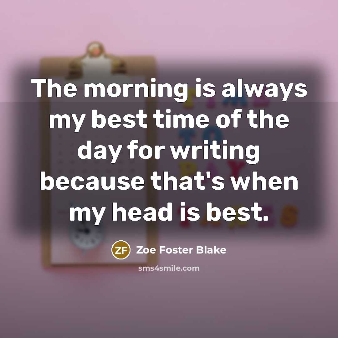 “The morning is always my best time of the day…” quote by Zoe Foster Blake