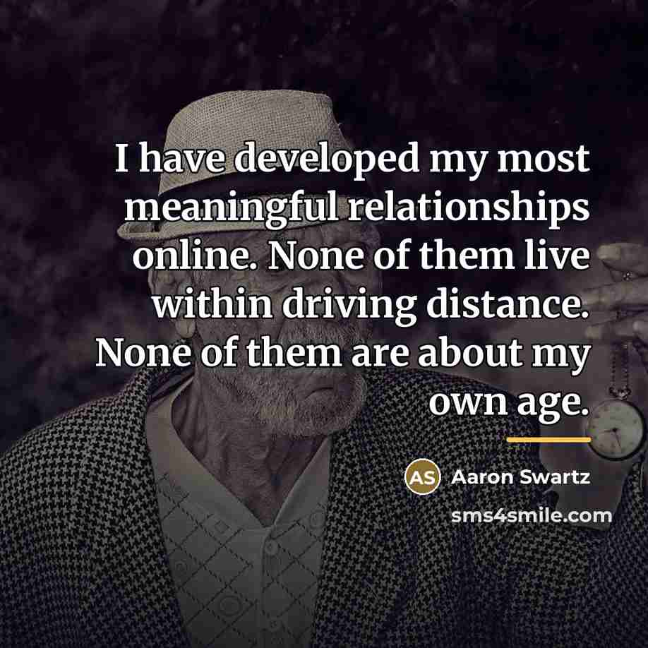 “I have developed my most meaningful relationships online. None of…” quote by Aaron Swartz