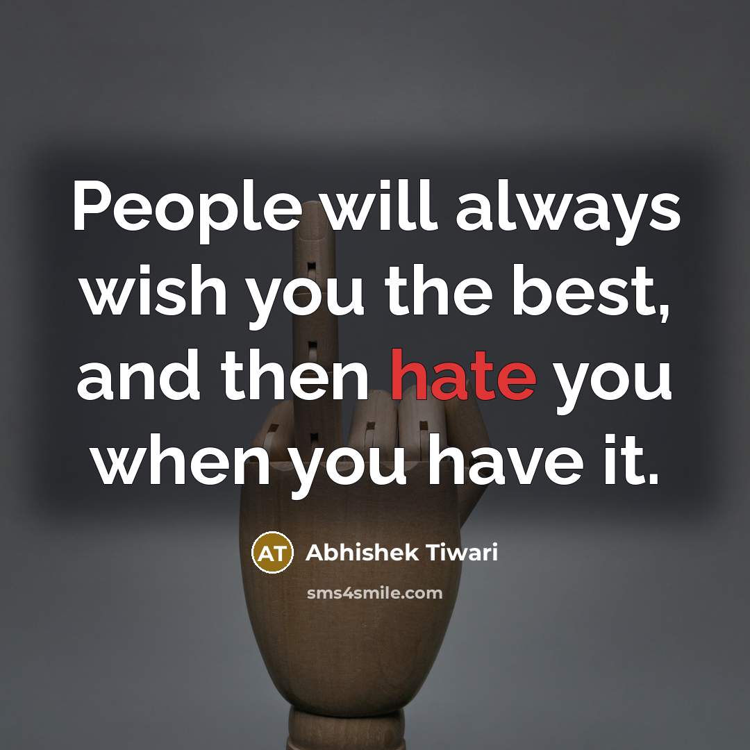 “People will always wish you the best, and then hate…” quote by Abhishek Tiwari