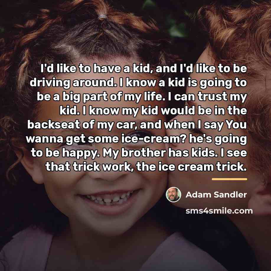 “I'd like to have a kid, and I'd like to…” quote by Adam Sandler