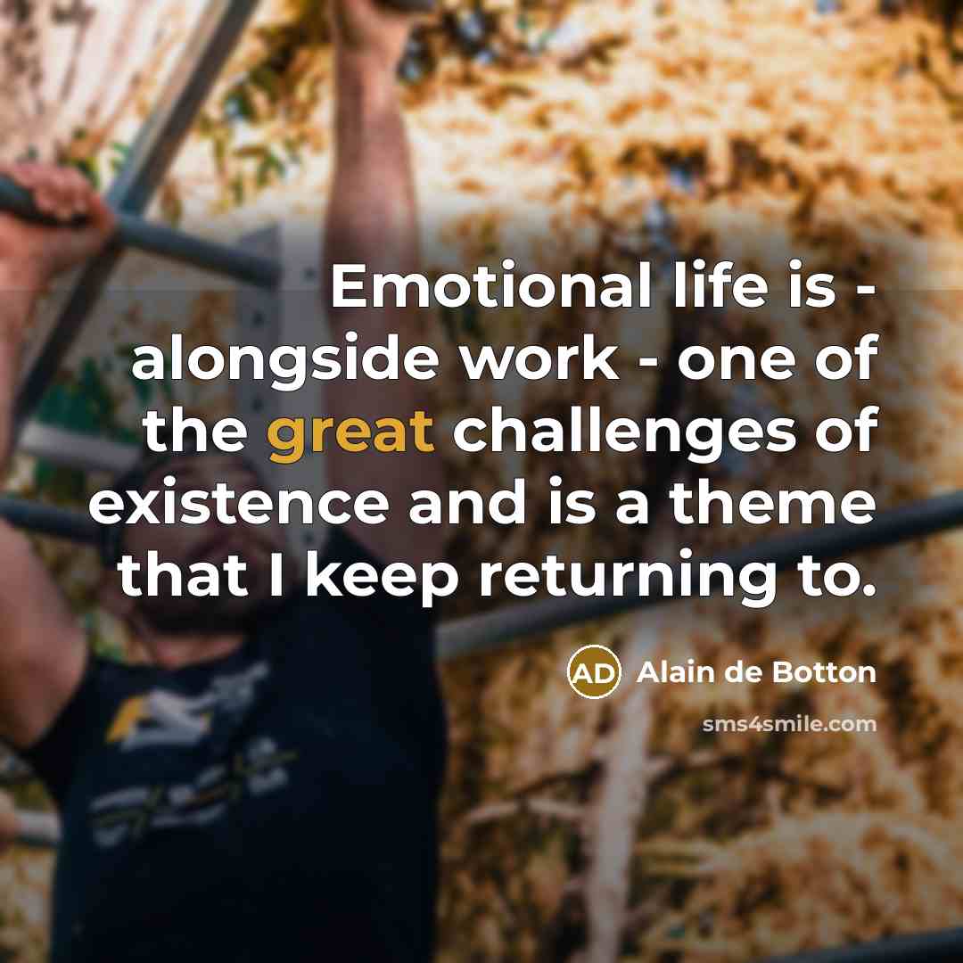 “Emotional life is - alongside work - one of the…” quote by Alain de Botton