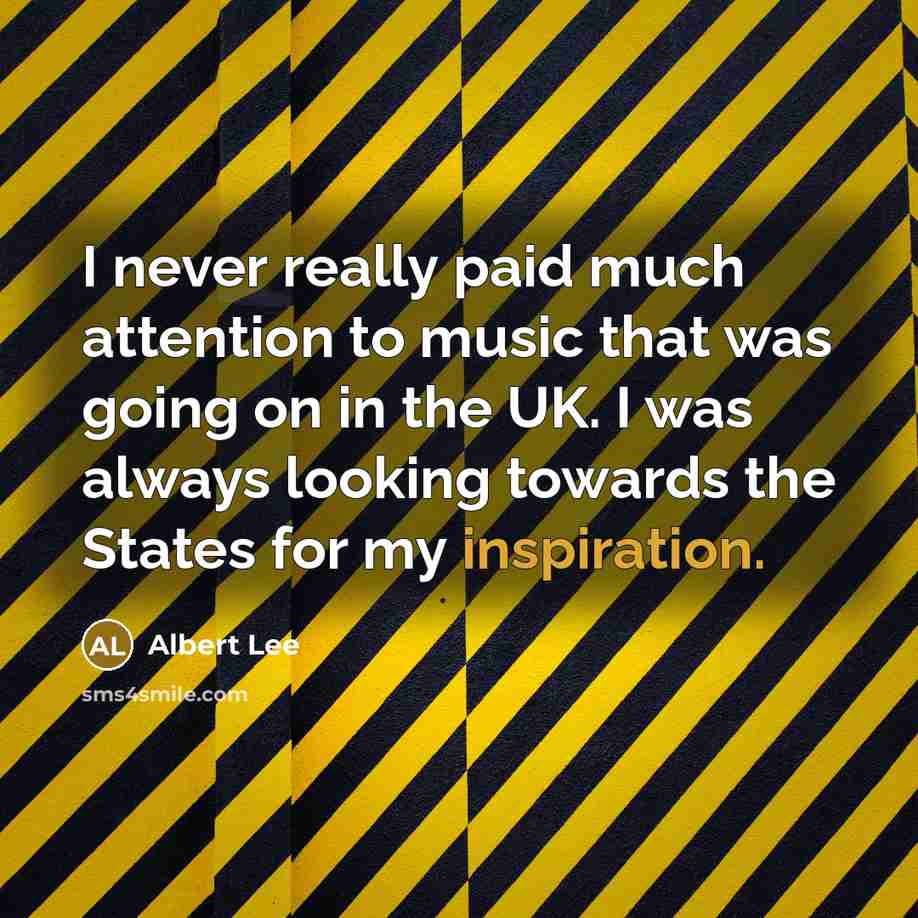 “I never really paid much attention to music that was…” quote by Albert Lee