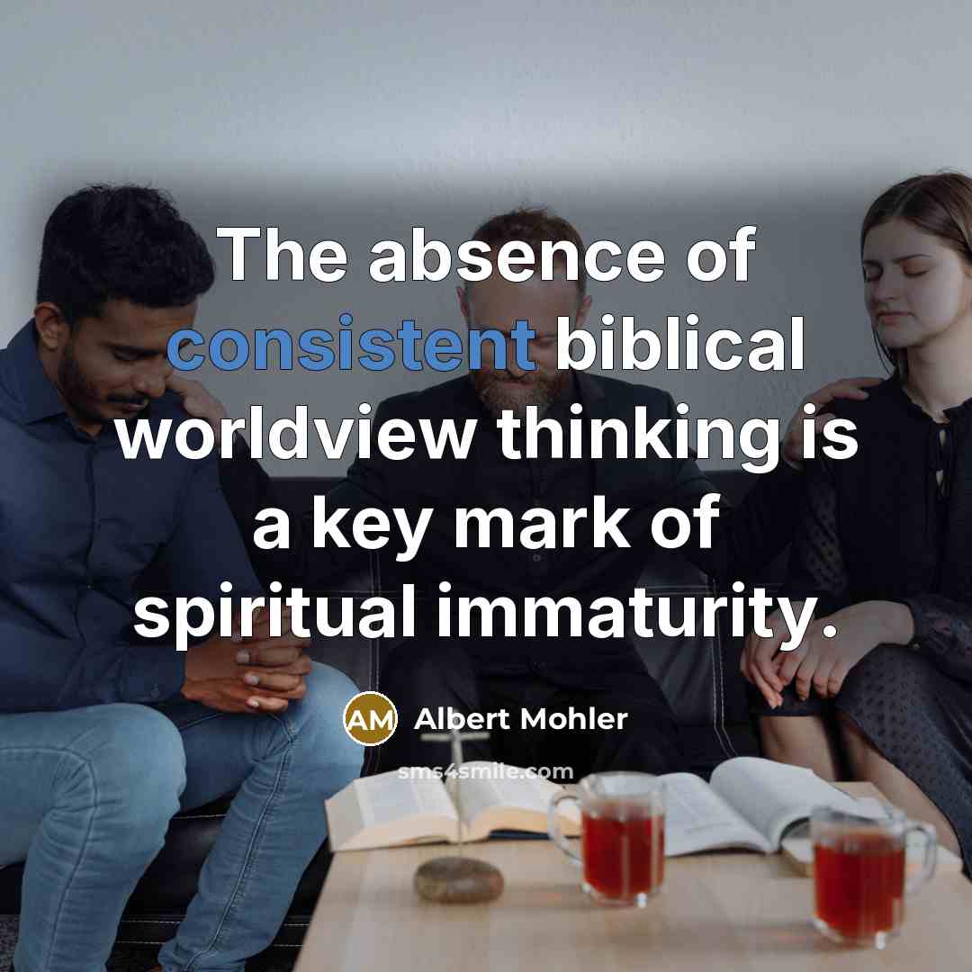 “The absence of consistent biblical worldview thinking is a key…” quote by Albert Mohler