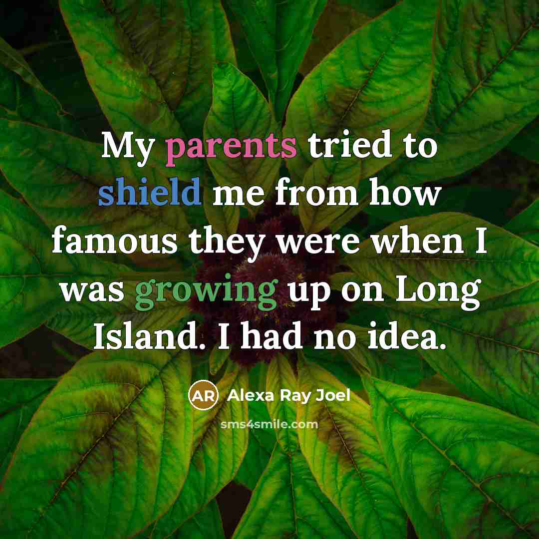“My parents tried to shield me from how famous they…” quote by Alexa Ray Joel
