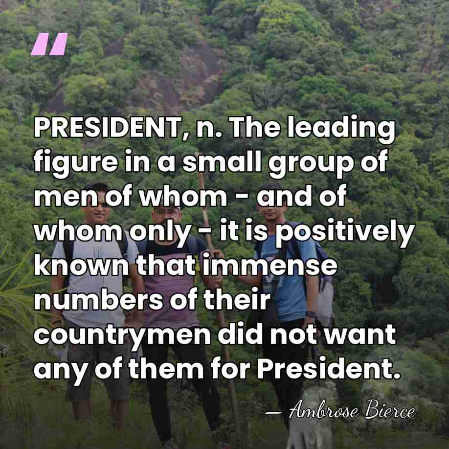 PRESIDENT, n. The leading figure in a small group of men of&hellip; - Ambrose Bierce