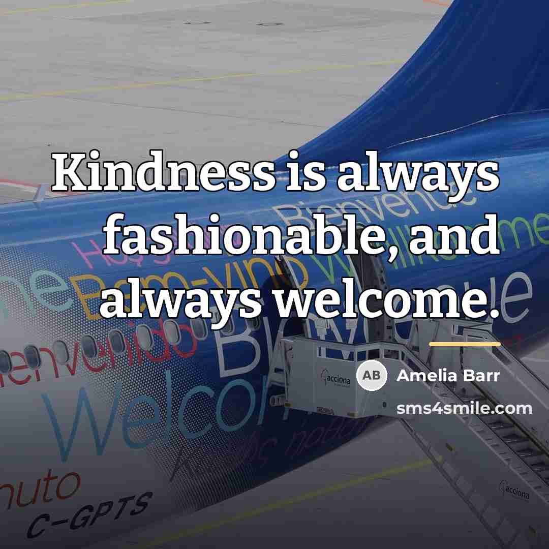 “Kindness is always fashionable, and always welcome.…” quote by Amelia Barr