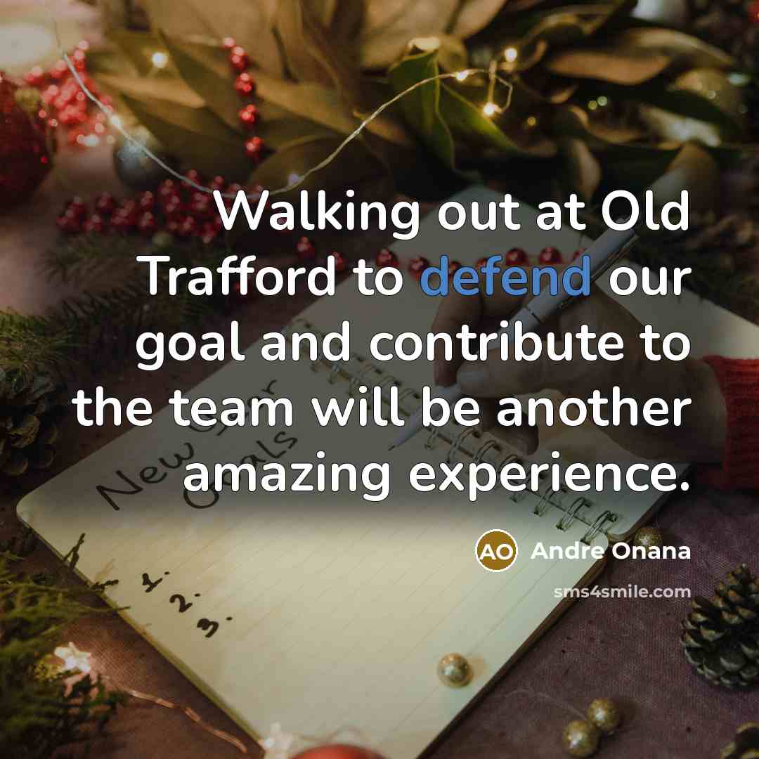 “Walking out at Old Trafford to defend our goal and…” quote by Andre Onana