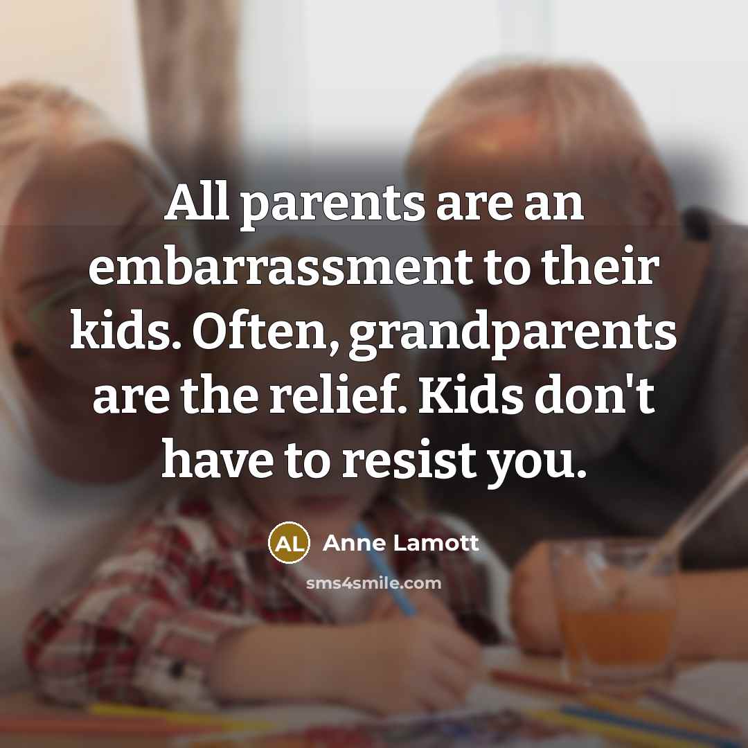 “All parents are an embarrassment to their kids. Often, grandparents…” quote by Anne Lamott