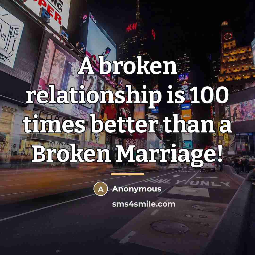 “A broken relationship is 100 times better than a Broken…” quote by Anonymous