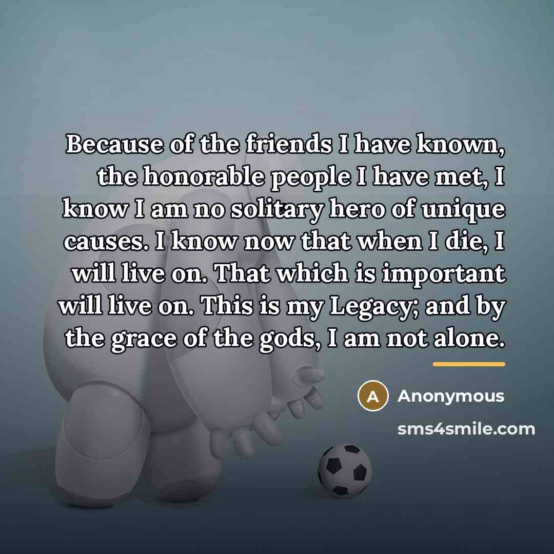 “Because of the friends I have known, the honorable people…” quote by Anonymous