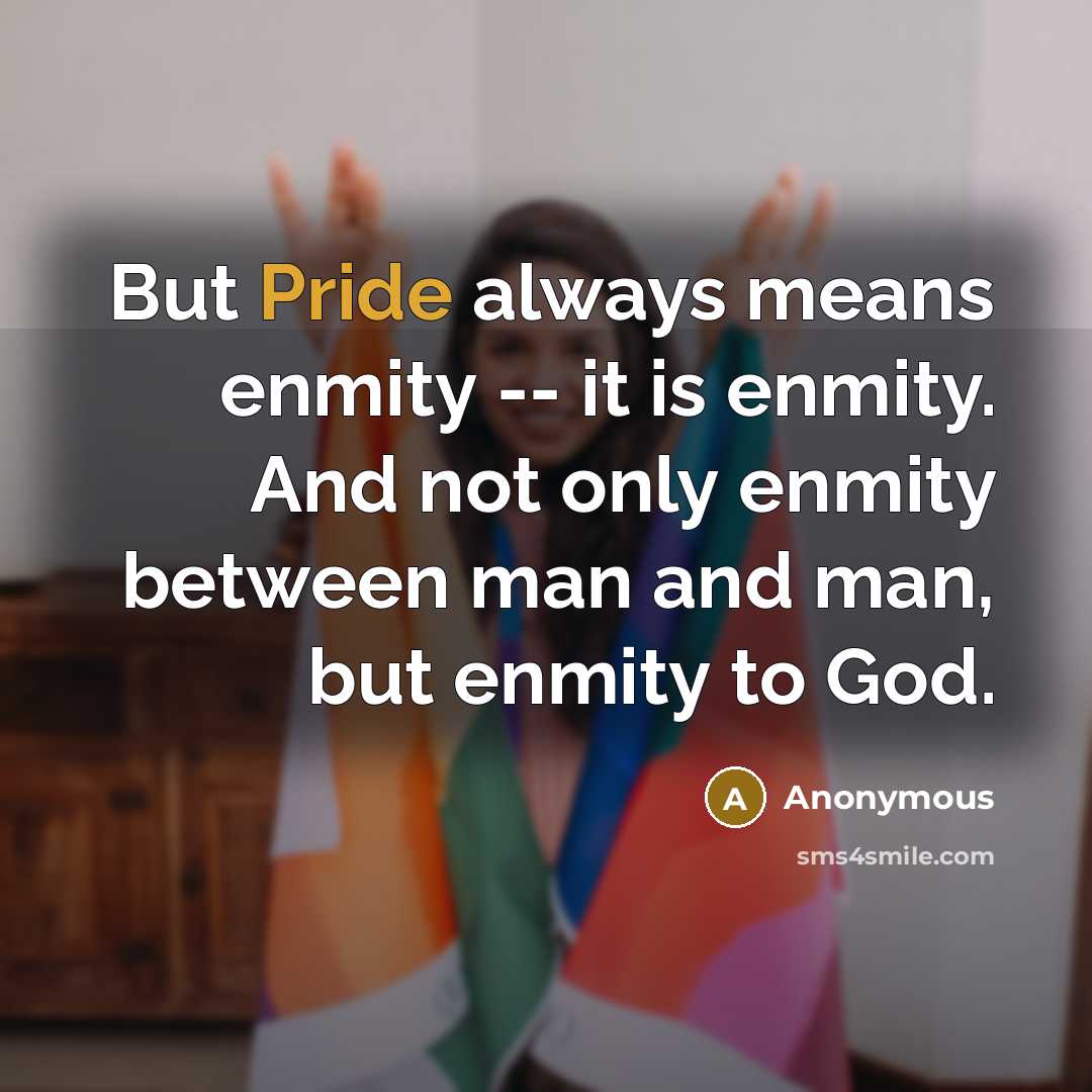 “But Pride always means enmity -- it is enmity. And…” quote by Anonymous