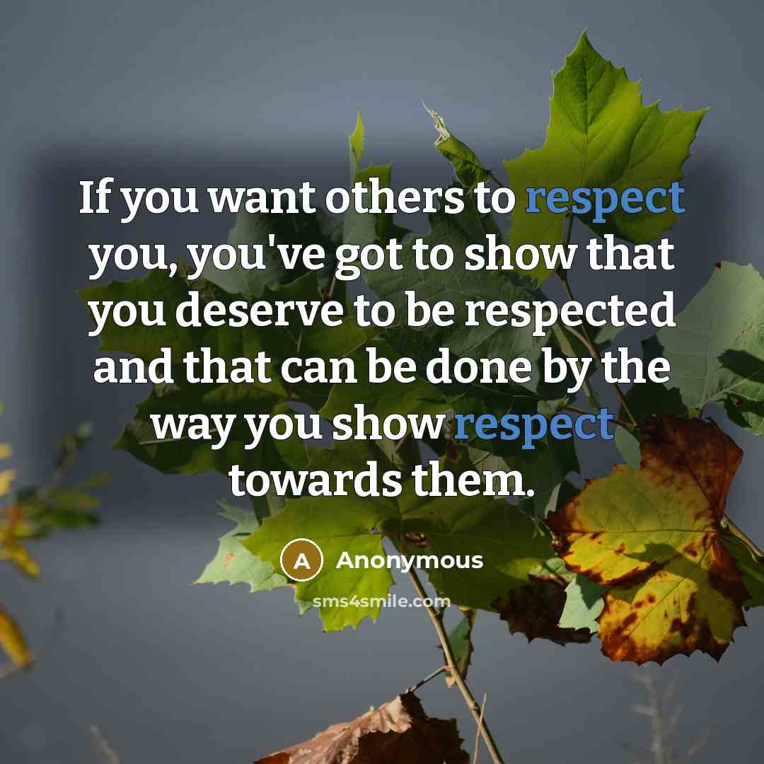 “If you want others to respect you, you've got to…” quote by Anonymous
