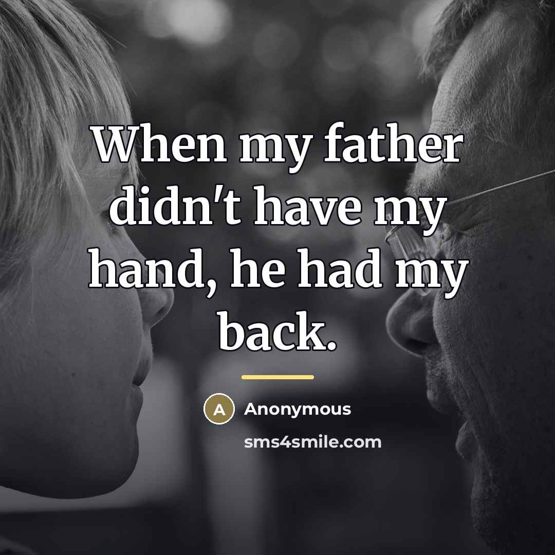 “When my father didn't have my hand, he had my…” quote by Anonymous