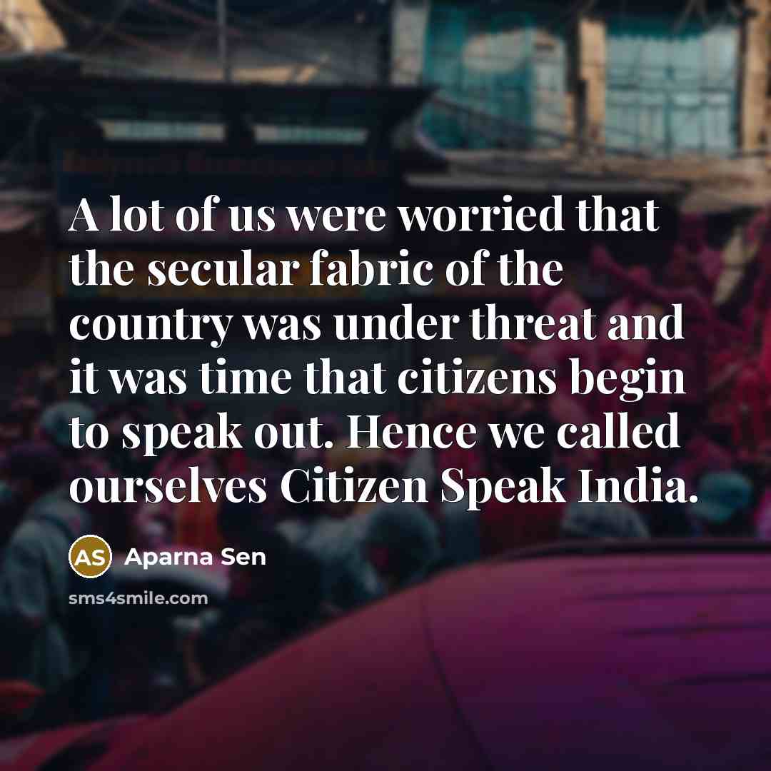 “A lot of us were worried that the secular fabric…” quote by Aparna Sen