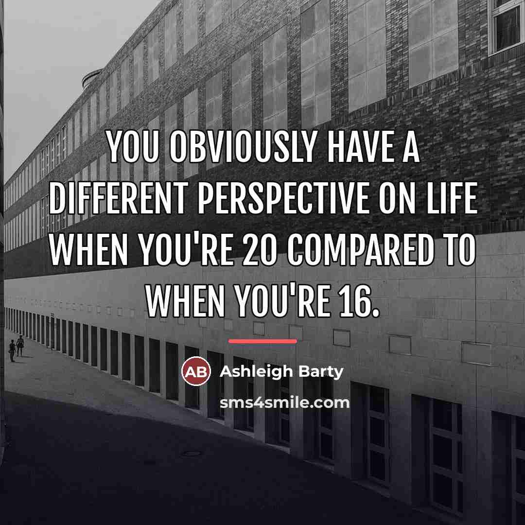 “You obviously have a different perspective on life when you're…” quote by Ashleigh Barty