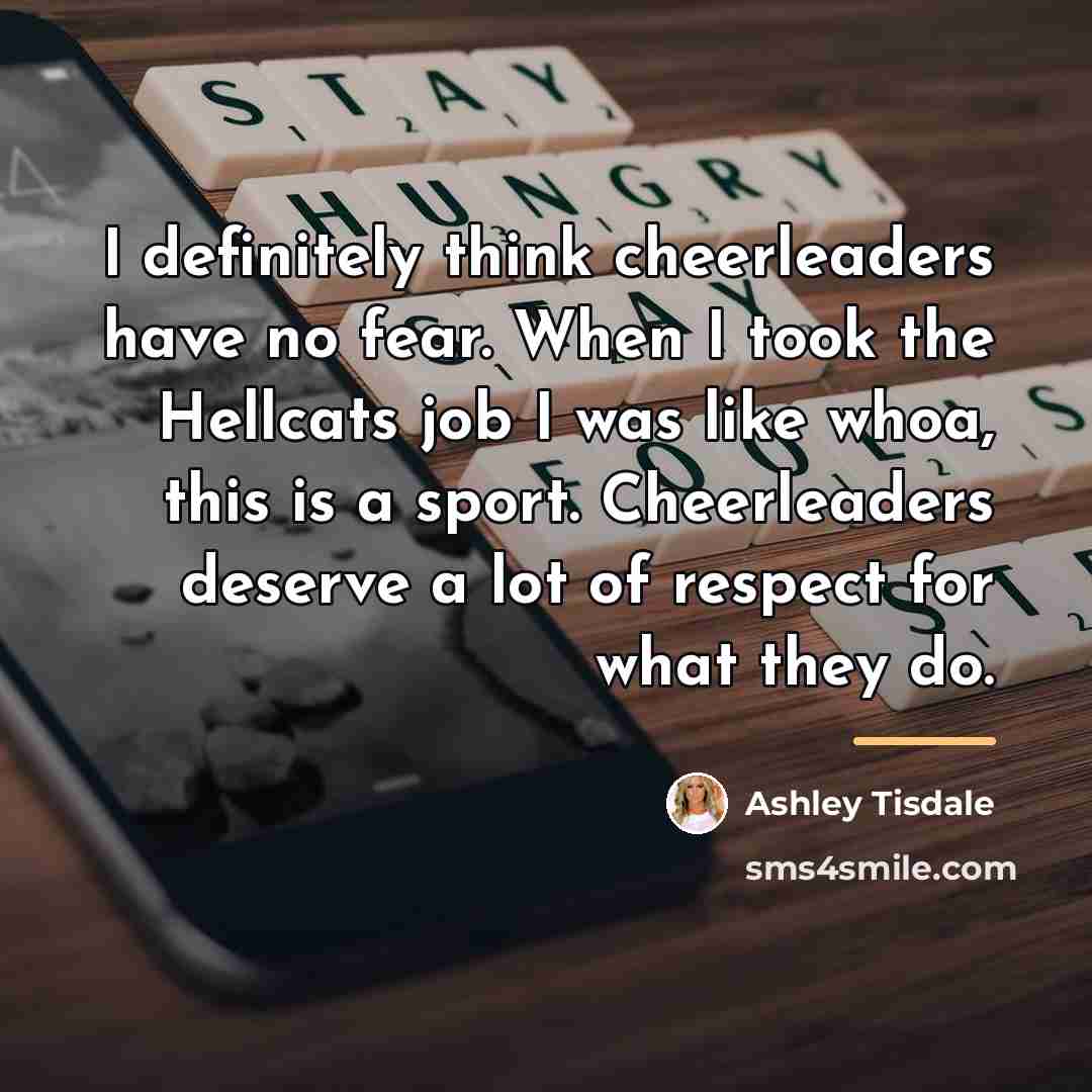“I definitely think cheerleaders have no fear. When I took…” quote by Ashley Tisdale