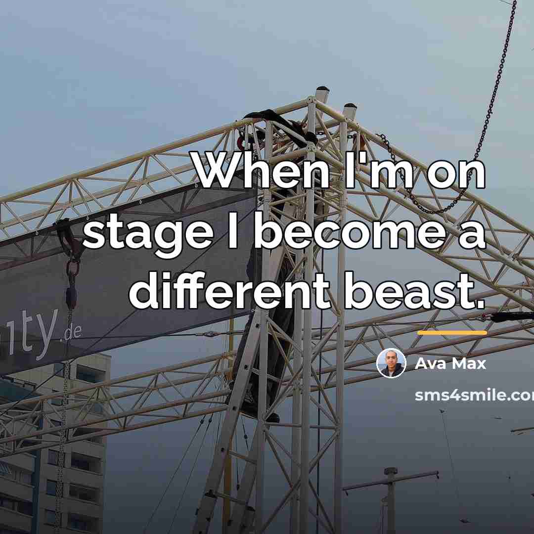 “When I'm on stage I become a different beast.…” quote by Ava Max
