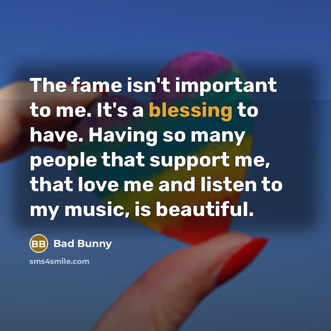 “The fame isn't important to me. It's a blessing to…” quote by Bad Bunny