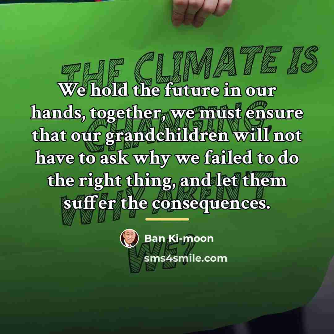 “We hold the future in our hands, together, we must…” quote by Ban Ki-moon