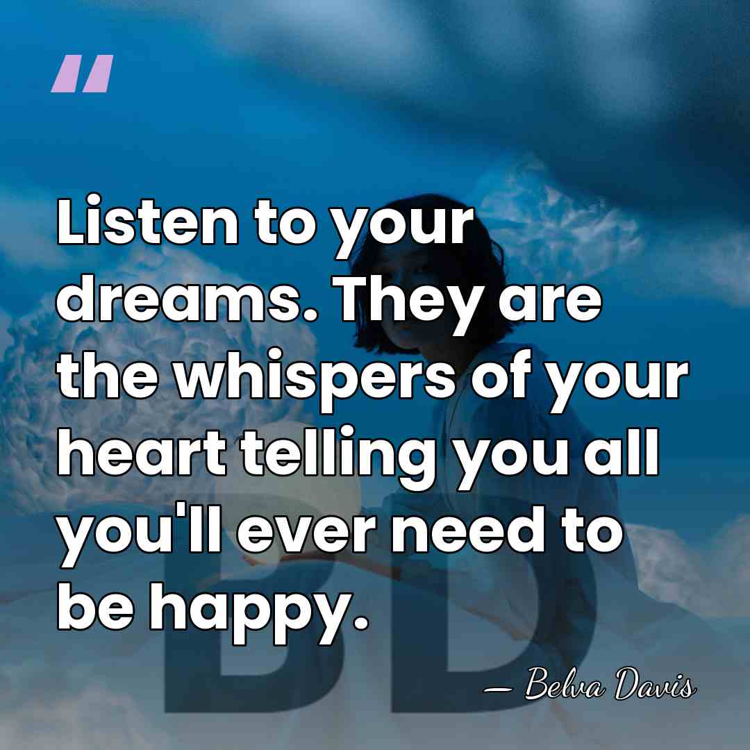 Listen to your dreams. They are the whispers of your heart telling&hellip; - Belva Davis