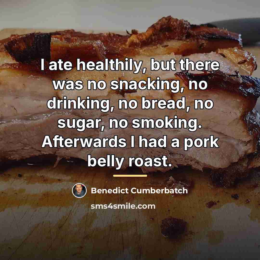 “I ate healthily, but there was no snacking, no drinking,…” quote by Benedict Cumberbatch