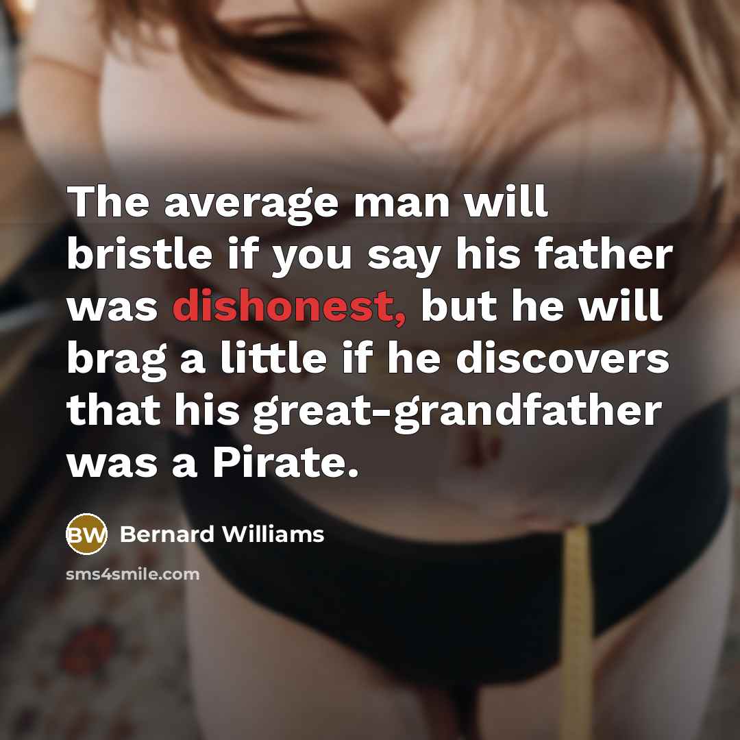 “The average man will bristle if you say his father…” quote by Bernard Williams