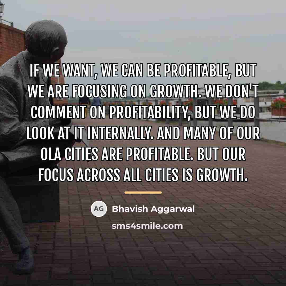 “If we want, we can be profitable, but we are…” quote by Bhavish Aggarwal