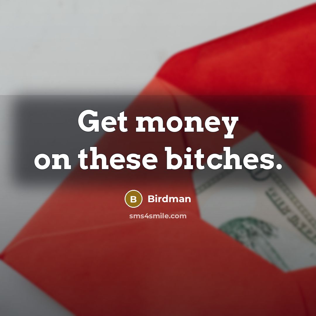 “Get money on these bitches.” quote by Birdman