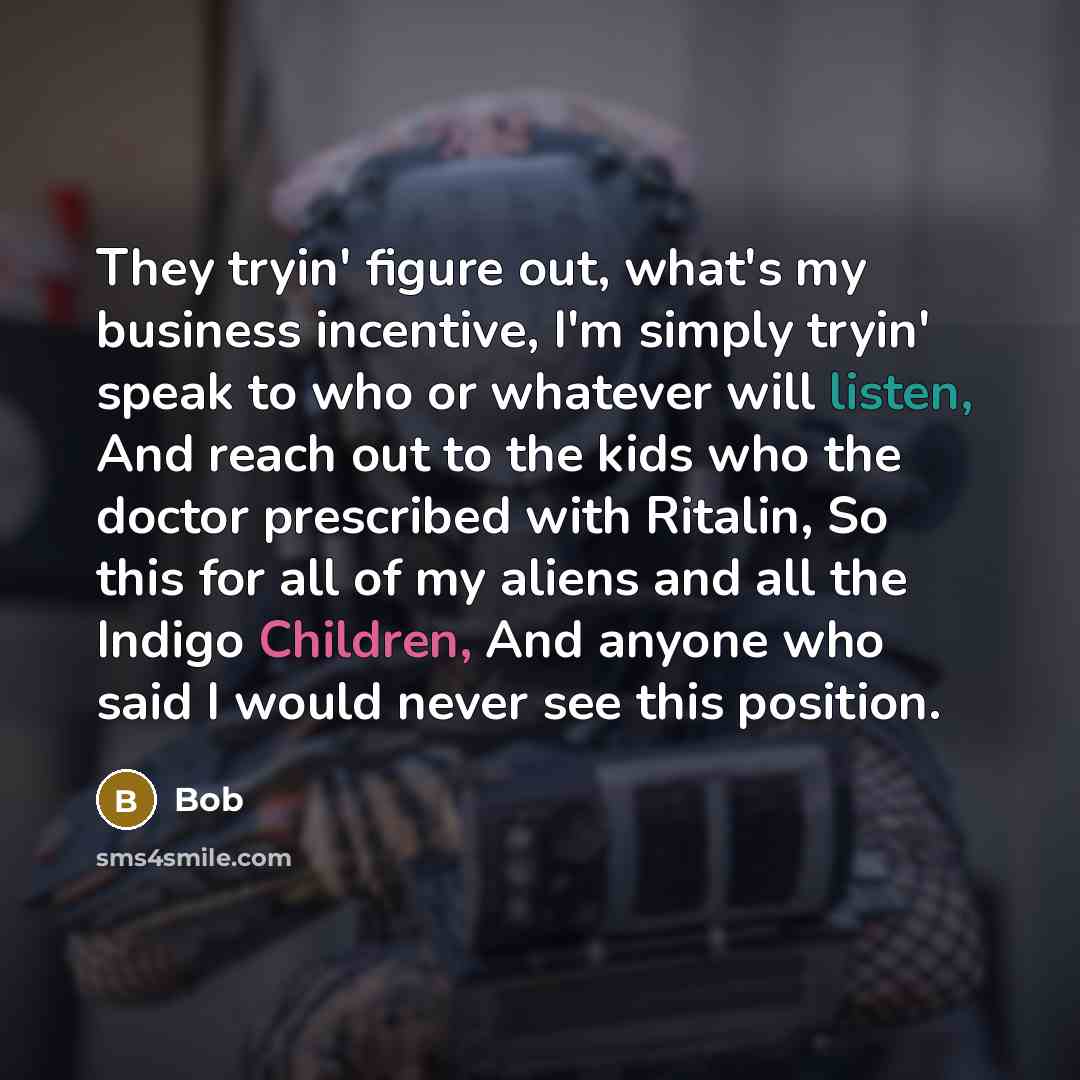 “They tryin' figure out, what's my business incentive, I'm simply…” quote by BOB