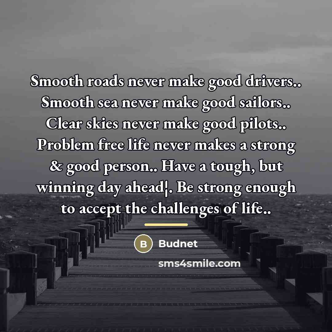 “Smooth roads never make good drivers.. Smooth sea never make…” quote by Anonymous
