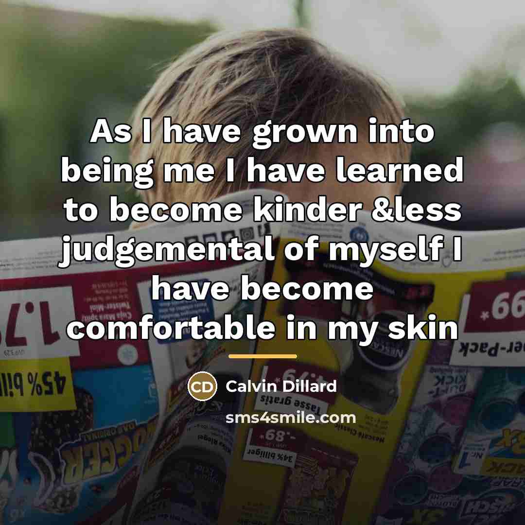 “As I have grown into being me I have learned…” quote by Calvin Dillard