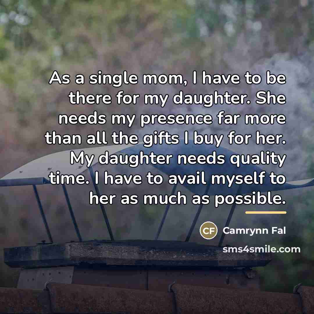 “As a single mom, I have to be there for…” quote by Camrynn Fal
