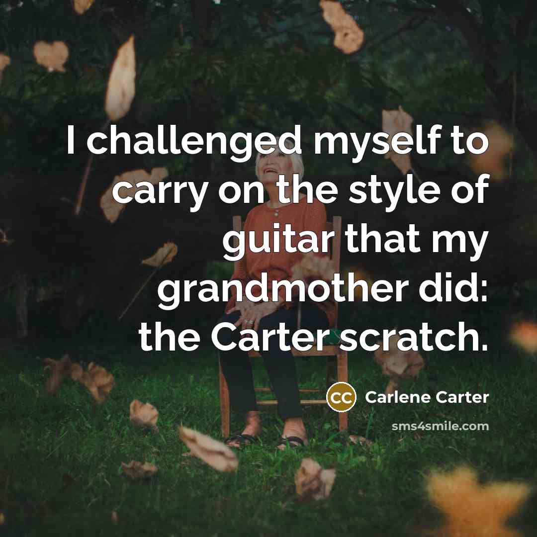 “I challenged myself to carry on the style of guitar…” quote by Carlene Carter