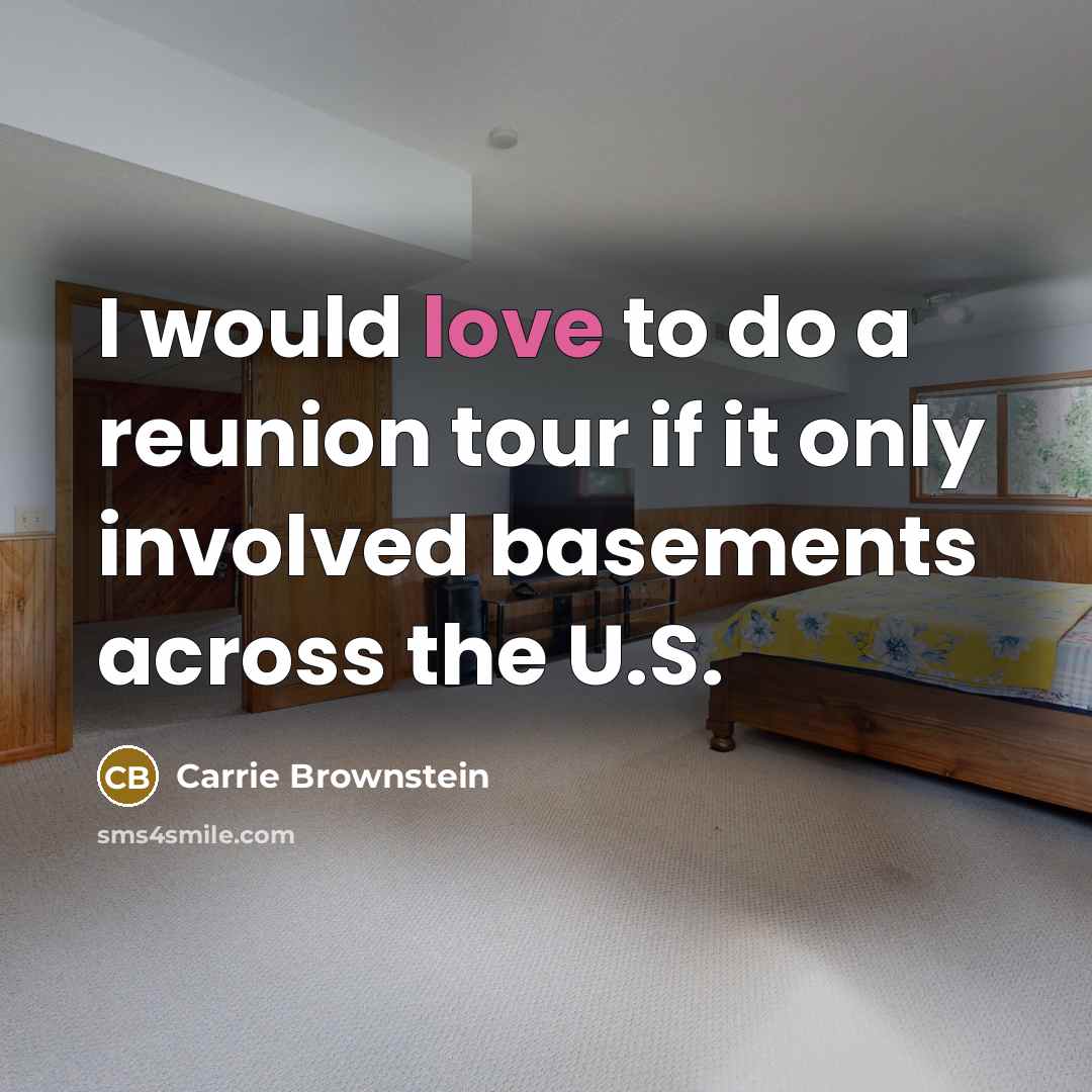 “I would love to do a reunion tour if it…” quote by Carrie Brownstein