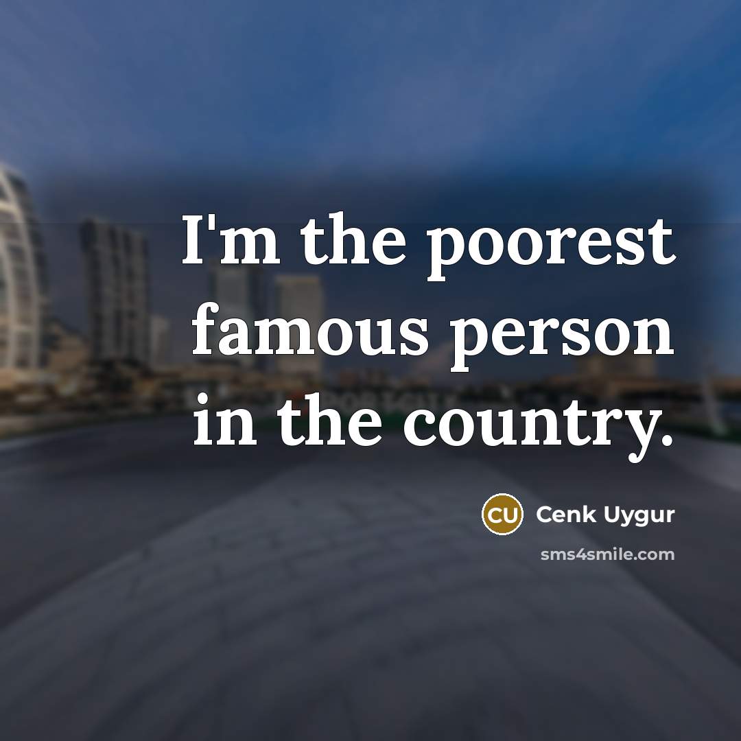 “I'm the poorest famous person in the country.…” quote by Cenk Uygur