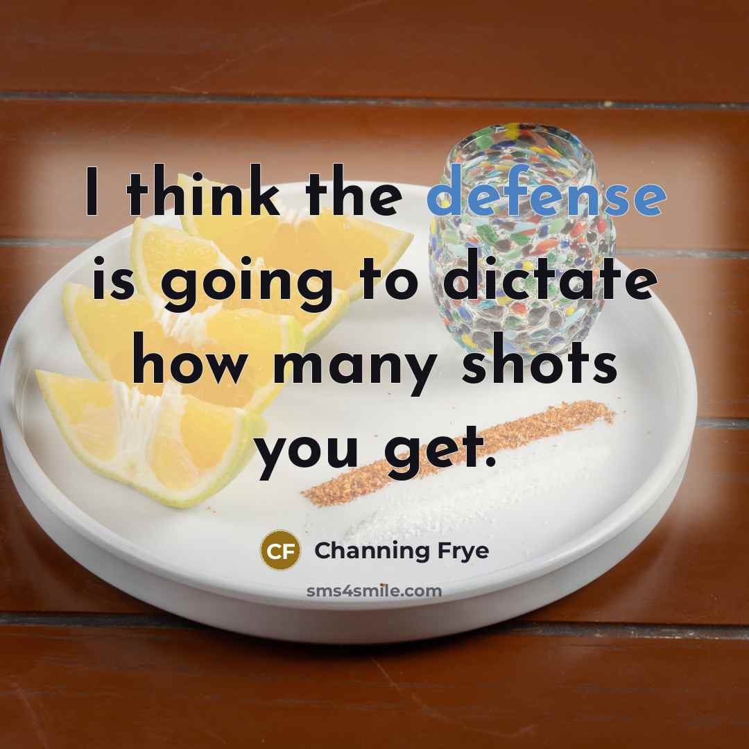 “I think the defense is going to dictate how many…” quote by Channing Frye
