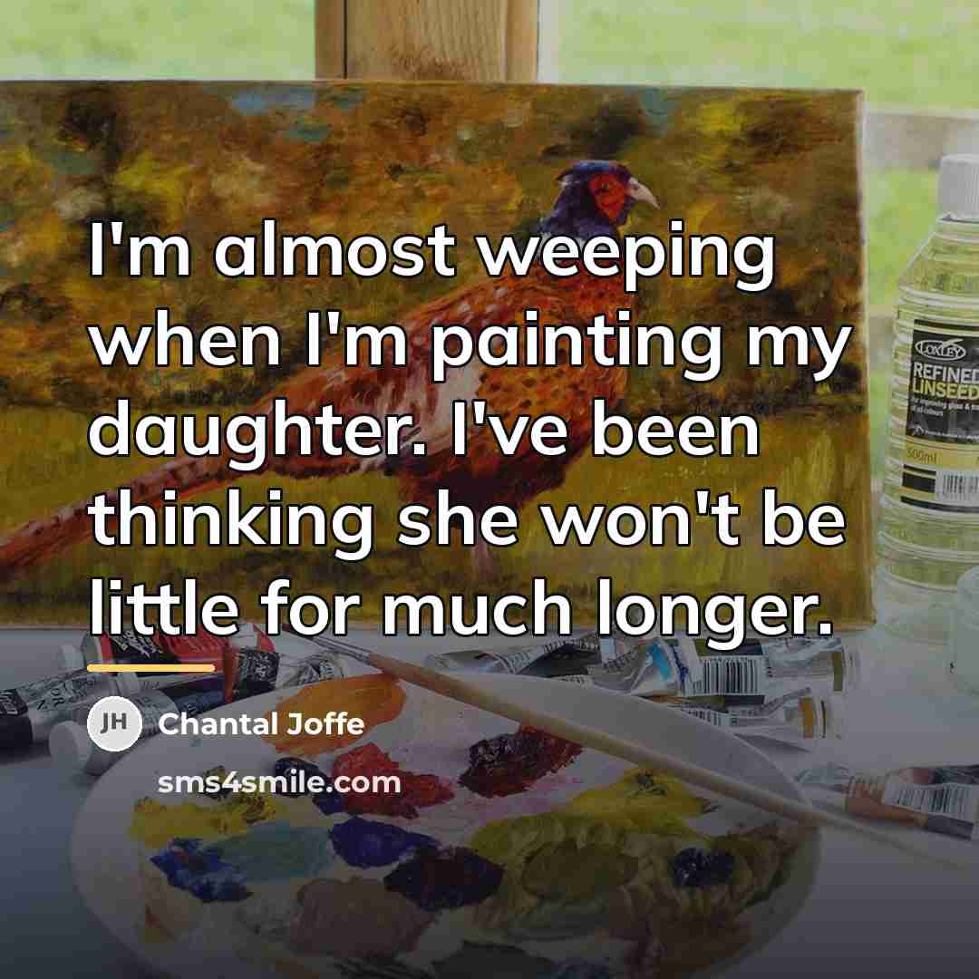 “I'm almost weeping when I'm painting my daughter. I've been…” quote by Chantal Joffe