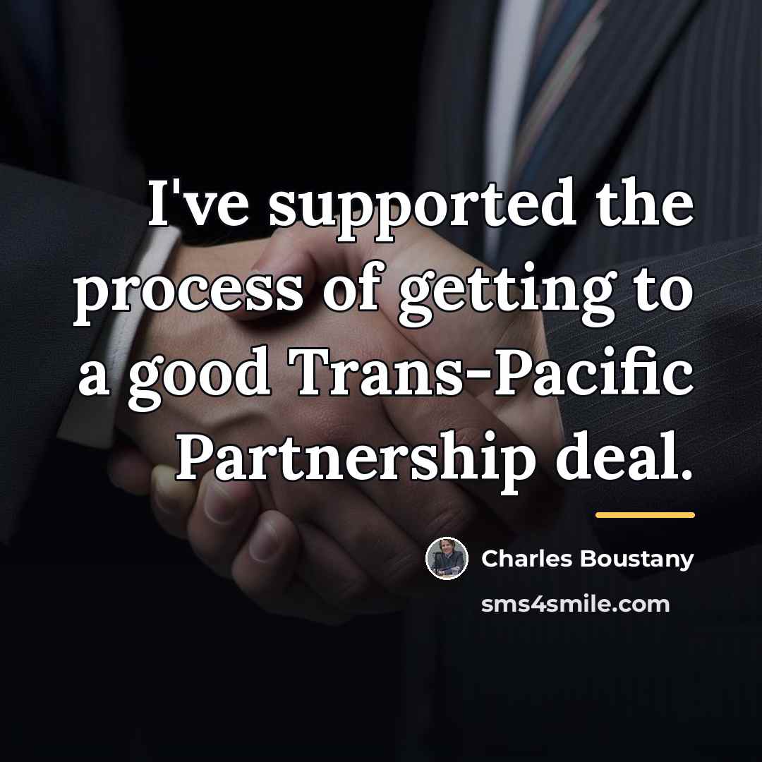 “I've supported the process of getting to a good Trans-Pacific…” quote by Charles Boustany