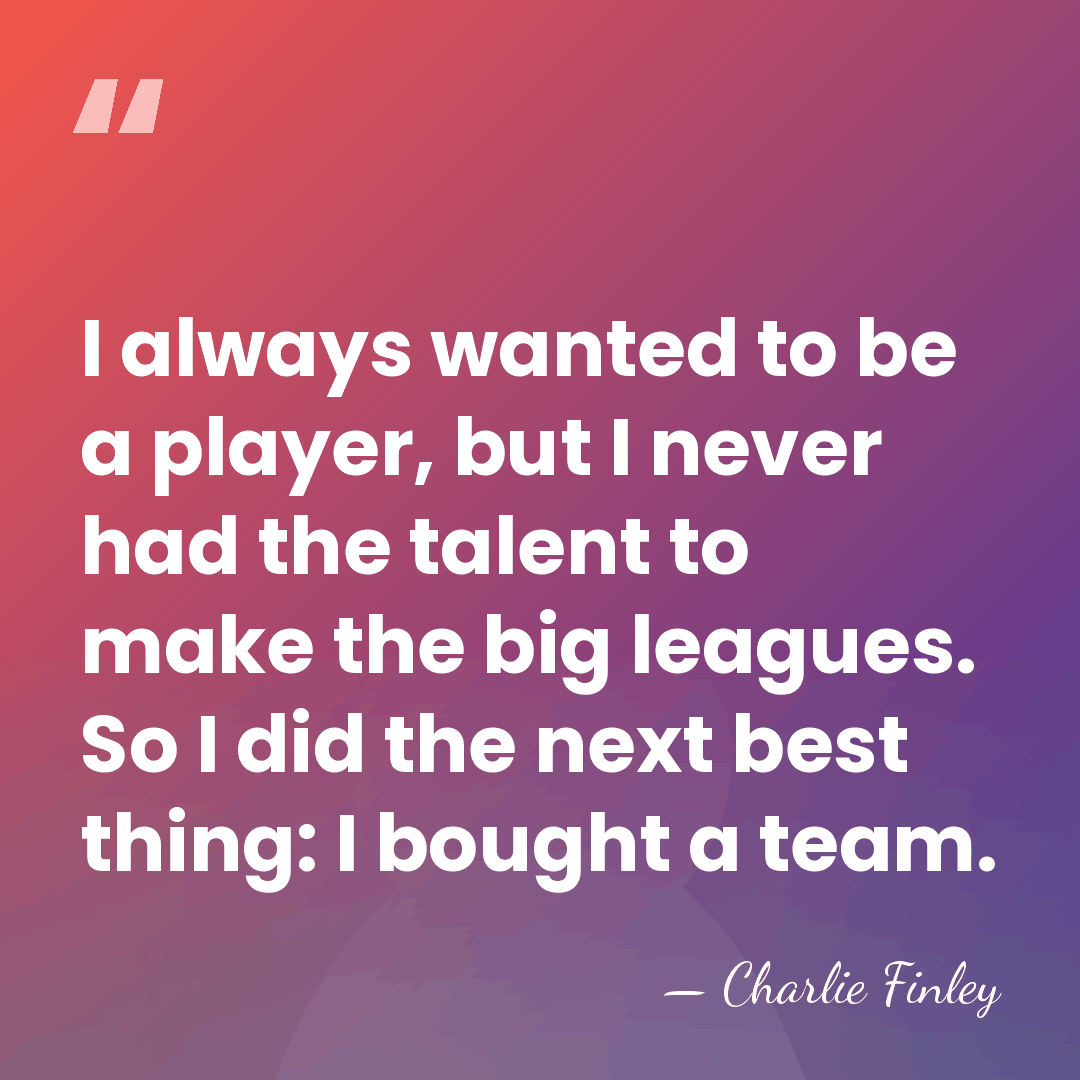 I always wanted to be a player, but I never had the&hellip; - Charlie Finley