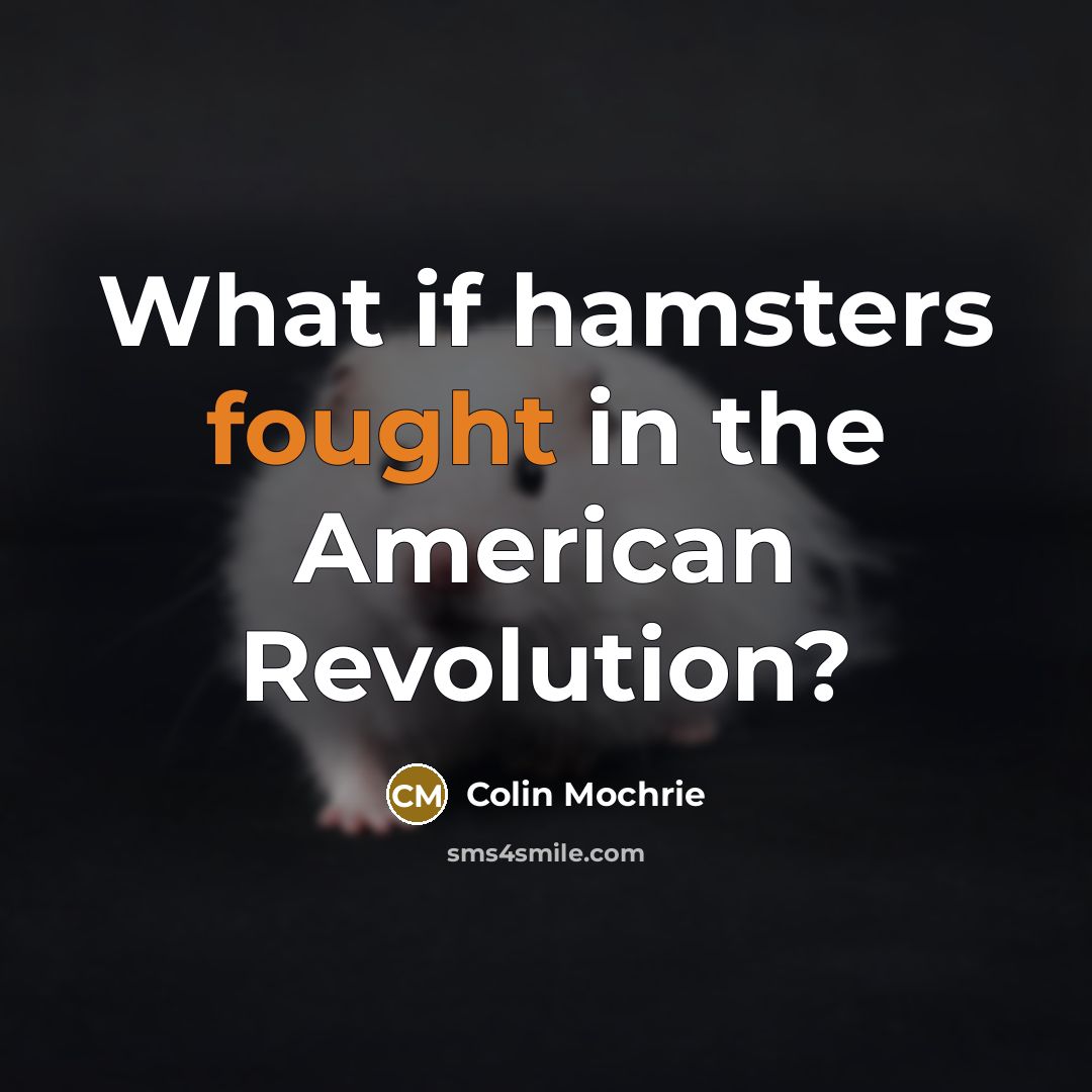“What if hamsters fought in the American Revolution?…” quote by Colin Mochrie