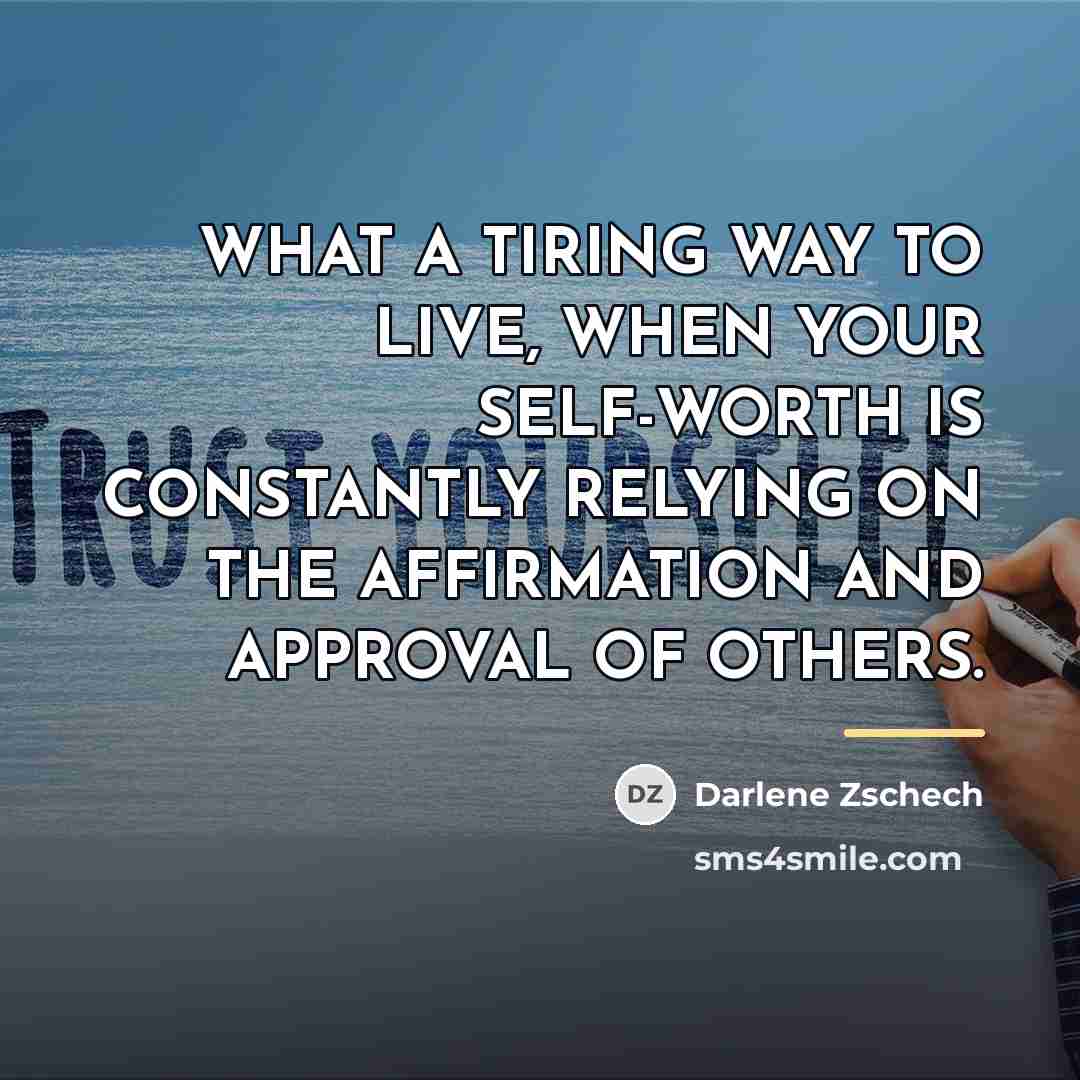 “WHAT A TIRING WAY TO LIVE, WHEN YOUR SELF-WORTH IS…” quote by Darlene Zschech